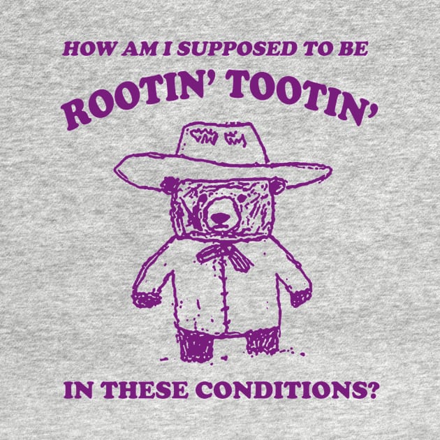 I can't root and toot in these conditions - Vintage Drawing T Shirt, Cowboy Meme T Shirt, Sarcastic T Shirt, Unisex by Hamza Froug